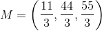 M=\left (\frac{11}{3} ,\frac{44}{3},\frac{55}{3} \right )