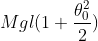 Mgl(1+\frac{\theta_{0}^2}{2})
