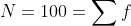 N=100=\sum f