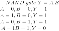 NAND\ gate\ Y=\overline{A.B}\\ \right.\begin{matrix} A=0, B=0, Y=1 \\ A=1, B=0, Y=1 \\ A=0, B=1, Y=1 \\ A=1 B=1, Y=0 \end{matrix}\left