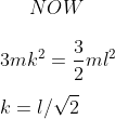 NOW \\\\ 3mk^2 = \frac{3}{2}ml^2\\\\k=l/\sqrt2