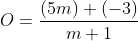 O=\frac{\left (5m \right )+\left ( -3 \right )}{m+1}