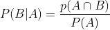 P ( B | A ) = \frac{p(A\cap B)}{P(A)}