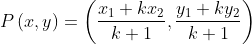 P \left ( x,y \right )= \left ( \frac{x_{1}+kx_{2}}{k+1},\frac{y_{1}+ky_{2}}{k+1} \right )
