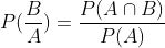 P(\frac{B}{A})=\frac{P(A\cap B)}{P(A)}