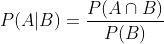 P(A|B)=\frac{P(A\cap B)}{P(B)}