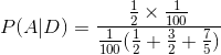 P(A|D)=\frac{\frac{1}{2}\times \frac{1}{100}}{\frac{1}{100} (\frac{1}{2}+\frac{3}{2}+\frac{7}{5})}