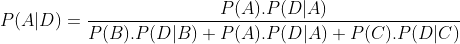 P(A|D)=\frac{P(A).P(D|A)}{P(B).P(D|B)+P(A).P(D|A)+P(C).P(D|C)}