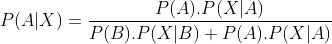 P(A|X)= \frac{P(A).P(X|A)}{P(B).P(X|B)+P(A).P(X|A)}