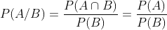 P(A/B)=\frac{P(A\cap B)}{P(B)}=\frac{P(A)}{P(B)}