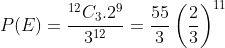P(E)=\frac{^{12}C_{3}.2^{9}}{3^{12}}=\frac{55}{3}\left(\frac{2}{3} \right )^{11}