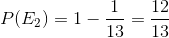 P(E_2) =1- \frac{1}{13} = \frac{12}{13}