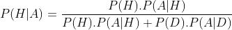 P(H|A)=\frac{P(H).P(A|H)}{P(H).P(A|H)+P(D).P(A|D)}