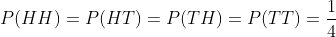 P(HH)=P(HT)=P(TH)=P(TT)=\frac{1}{4}