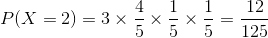 P(X = 2) =3\times \frac{4}{5}\times \frac{1}{5}\times \frac{1}{5} = \frac{12}{125}