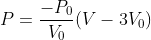 P=\frac{-P_{0}}{V_{0}}(V-3V_{0})