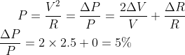 P=\frac{V^{2}}{R}=\frac{\Delta P}{P}=\frac{2\Delta V}{V}+\frac{\Delta R}{R}\\ \frac{\Delta P}{P}=2\times 2.5+0=5\%