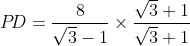 P\!D = \frac{8}{\sqrt{3}-1} \times \frac{\sqrt{3}+1}{\sqrt{3}+1}