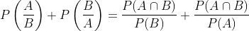 P\left ( \frac{A}{B} \right )+P\left ( \frac{B}{A} \right )=\frac{P(A\cap B)}{P(B)}+ \frac{P(A\cap B)}{P(A)}
