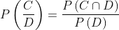 P\left ( \frac{C}{D} \right ) =\frac{P\left ( C\cap D \right )}{P\left ( D \right )}