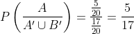 P\left(\frac{A}{{A}'\cup{B}'} \right )=\frac{\frac{5}{20}}{\frac{17}{20}}=\frac{5}{17}