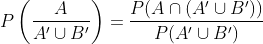 P\left(\frac{A}{{A}'\cup{B}'} \right )=\frac{P(A\cap ({A}'\cup{B}'))}{P({A}'\cup{B}')}
