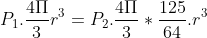 P_{1}.\frac{4\Pi }{3}r^{3}=P_{2}.\frac{4\Pi }{3}*\frac{125}{64}.r^{3}