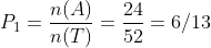 P_1 = \frac {n(A)}{n(T)} = \frac {24}{52} = 6/13