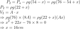 P_2 = P_a - \rho g(54- x )= \rho g (76-54+x )\\P_2 = \rho g (22+x )\\V_2 = A \cdot x \\\Rightarrow \rho g(76 )\times (8A )= \rho g(22+x )(Ax )\\\Rightarrow x^2 +22x - 76 \times 8 = 0 \\\Rightarrow x = 16 cm