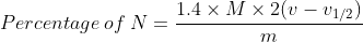 Percentage\:of\:N=\frac{1.4\times M\times 2(v-v_{1/2})}{m}