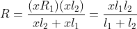 R=\frac{(xR_{1})(xl_{2})}{xl_{2}+xl_{1}}=\frac{xl_{1}l_{2}}{l_{1}+l_{2}}