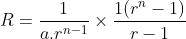 R=\frac{1}{a.r^{n-1}}\times \frac{1(r^n-1)}{r-1}