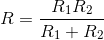R=\frac{R_{1}R_{2}}{R_{1}+R_{2}}