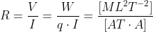 R=\frac{V}{I}=\frac{W}{q\cdot I}=\frac{\left[ML^{2}T^{-2} \right ]}{\left[AT\cdot A \right ]}