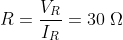 R=\frac{V_{R}}{I_{R}}=30\; \Omega