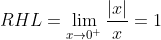 RHL=\lim_{x\rightarrow 0^{+}}\frac{|x|}{x}=1