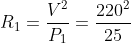 R_{1}=\frac{V^{2}}{P_{1}}=\frac{220^{2}}{25}