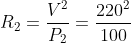 R_{2}=\frac{V^{2}}{P_{2}}=\frac{220^{2}}{100}