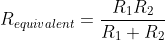 R_{equivalent}=\frac{R_{1}R_{2}}{R_{1}+R_{2}}