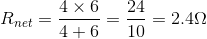 R_{net}=\frac{4\times6}{4+6}=\frac{24}{10}=2.4\Omega