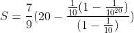 S=\frac{7}{9}(20-\frac{\frac{1}{10}(1-\frac{1}{10^{20}})}{(1-\frac{1}{10})})