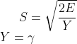 S=\sqrt{\frac{2E}{Y}} \\\ Y = \gamma
