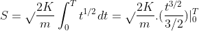 S=\sqrt{}\frac{2K}{m}\int_{0}^{T} {t}^{1/2}dt=\sqrt{}\frac{2K}{m}.(\frac{t^{3/2}}{3/2})|_{0}^{T}