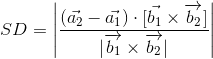 SD=\left | \frac{(\vec{a_2}-\vec{a_1})\cdot [\vec{b_1}\times \overrightarrow{b_2}]}{|\overrightarrow{b_1}\times \overrightarrow{b_2}|} \right |