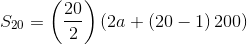S_{20}= \left( \frac{20}{2} \right) \left( 2a+ \left( 20-1 \right) 200 \right)