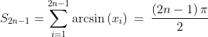 S_{2n-1} = \sum_{i=1}^{2n-1} \arcsin \left(x_i\right)\:=\:\frac{\left(2n-1\right)\pi }{2}