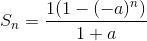 S_n=\frac{1(1-(-a)^n)}{1+a}