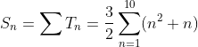 S_n=\sum T_n=\frac{3}{2}\sum_{n=1}^{10}(n^{2}+n)