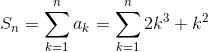 S_n=\sum _{k=1}^{n} a_k=\sum _{k=1}^{n} 2k^3+k^2