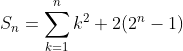 S_n=\sum _{k=1}^{n} k^2+2(2^n-1)